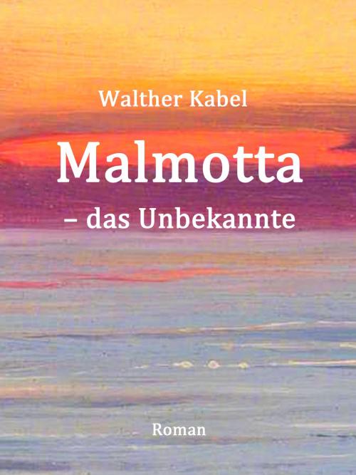 Cover of the book Malmotta - das Unbekannte by Walther Kabel, Books on Demand