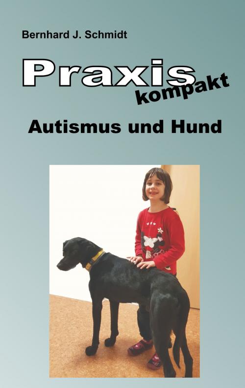 Cover of the book Praxis kompakt: Autismus und Hund by Bernhard J. Schmidt, Books on Demand