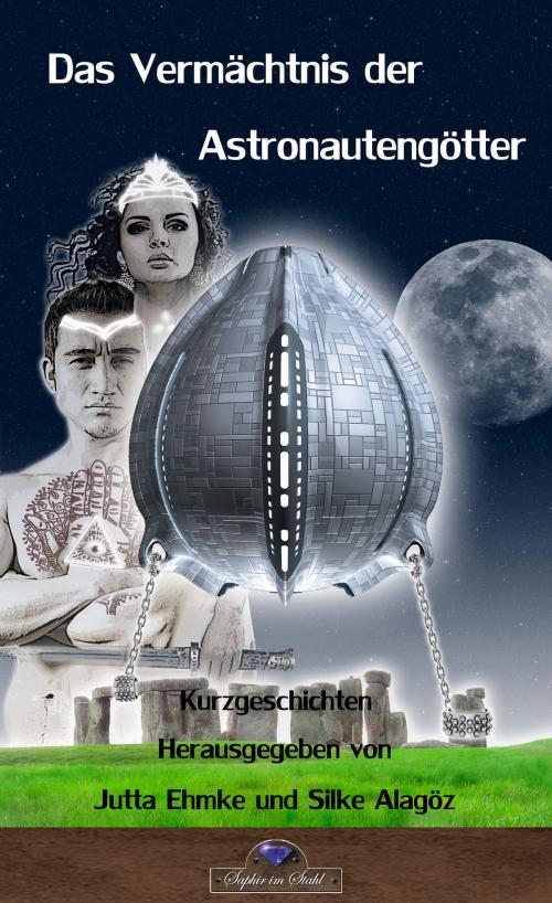 Cover of the book Das Vermächtnis der Astronautengötter by Aikatarini Maria Schlösser, Peter Hoeft, Jutta Ehmke, Britta Bendixen, Torsten Low, Silke Alagöz, Brigitte Lüdecke, Nadine Buch, Ulrich Borchers, Alexander Knörr, Ganaga Sivanolisingam, Rainer Schorm, Frederik Elting, Leif Inselmann, Florian Kugel, Thomas Williams, Andreas Dörr, Martina Ohler, Verlag Saphir im Stahl