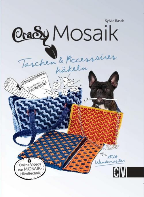Cover of the book CraSy Mosaik - Taschen & Accessoires häkeln by Sylvie Rasch, Christophorus Verlag