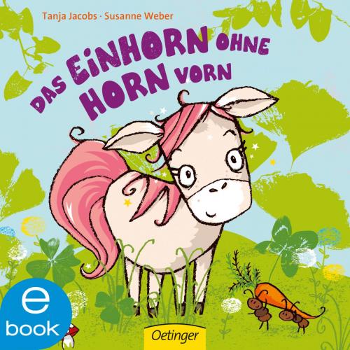 Cover of the book Das Einhorn ohne Horn vorn by Susanne Weber, Verlag Friedrich Oetinger