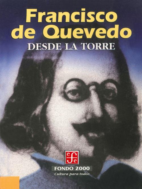 Cover of the book Desde la torre by Francisco de Quevedo y Villegas, Fondo de Cultura Económica