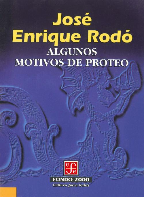 Cover of the book Algunos motivos de Proteo by José Enrique Rodó, Fondo de Cultura Económica