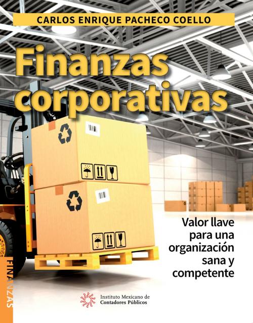 Cover of the book Finanzas Corporativas by Carlos Enrique Pacheco Coello, IMCP