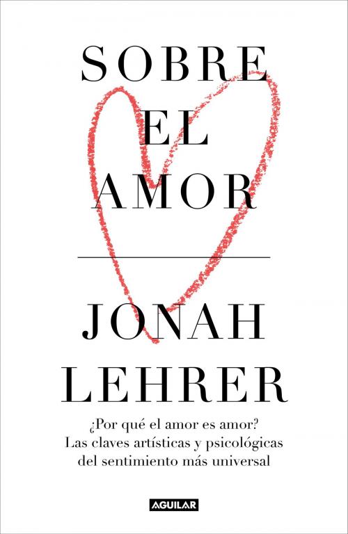 Cover of the book Sobre el amor by Jonah Lehrer, Penguin Random House Grupo Editorial España