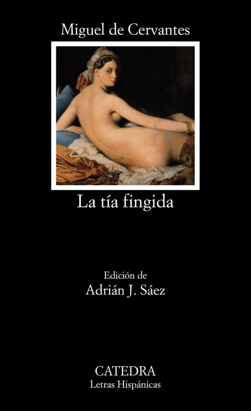 Cover of the book La tía fingida by Miguel de Cervantes, Adrián J. Sáez, Ediciones Cátedra