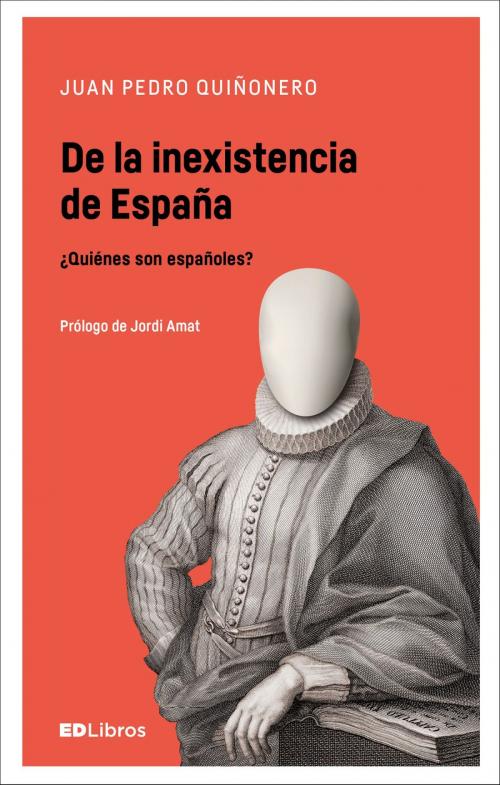 Cover of the book De la inexistencia de España by Juan Pedro Quiñonero, Jordi Amat, ED Libros