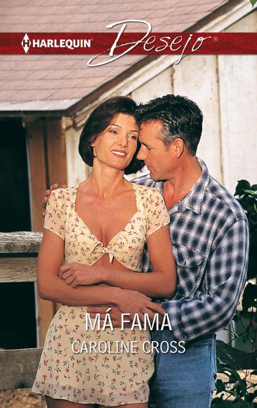 Cover of the book Má fama by Caroline Cross, Harlequin, uma divisão de HarperCollins Ibérica, S.A.