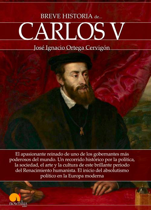 Cover of the book Breve historia de Carlos V by José Ignacio Ortega Cervigón, Nowtilus