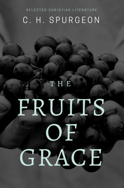 Cover of the book The Fruits of Grace by C.H. Spurgeon, Bible Study Books