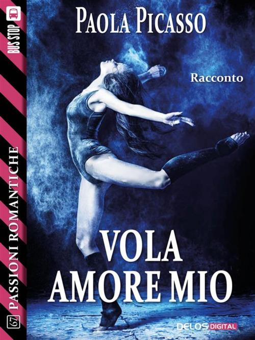 Cover of the book Vola amore mio by Paola Picasso, Delos Digital