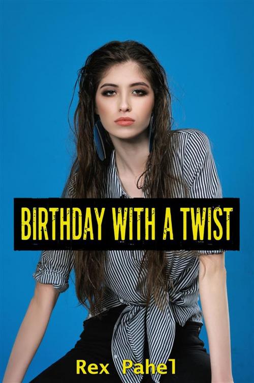 Cover of the book Birthday With A Twist by Rex Pahel, Rex Pahel