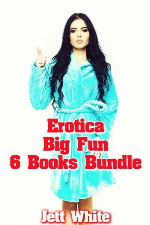 Cover of the book Erotica: Big Fun: 6 Books Bundle by Jett White, Jett White