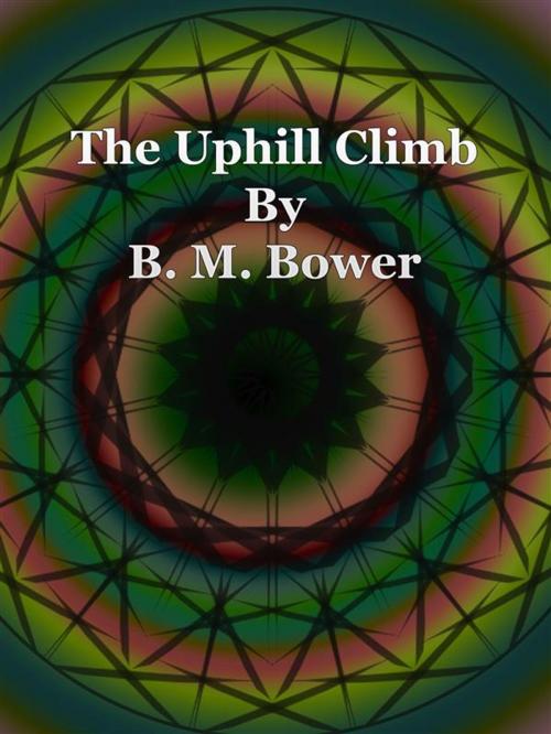 Cover of the book The Uphill Climb by B. M. Bower, Publisher s11838