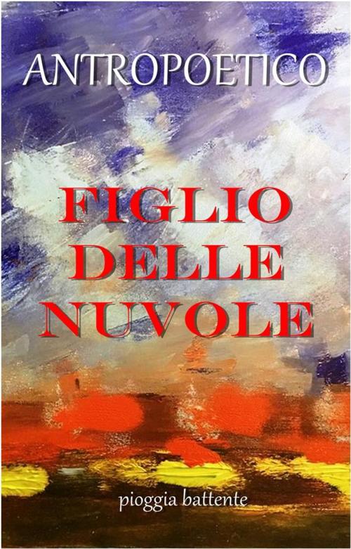 Cover of the book Figlio delle nuvole by Antropoetico, antropoetico