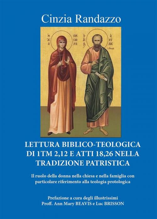 Cover of the book Lettura Biblico-Teologica di 1Tm 2,12 e atti 18,26 nella tradizione patristica: Il ruolo della donna nella chiesa e nella famiglia con particolare riferimento alla teologia protologica by Cinzia Randazzo, Youcanprint