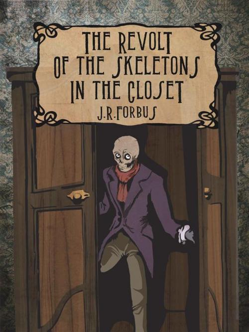 Cover of the book The Revolt of the Skeletons in the Closet by J. R. Forbus, Ali Ribelli Edizioni