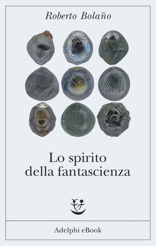 Cover of the book Lo spirito della fantascienza by Roberto Bolaño, Adelphi