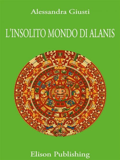 Cover of the book L'insolito mondo di Alanis by Alessandra Giusti, Elison Publishing