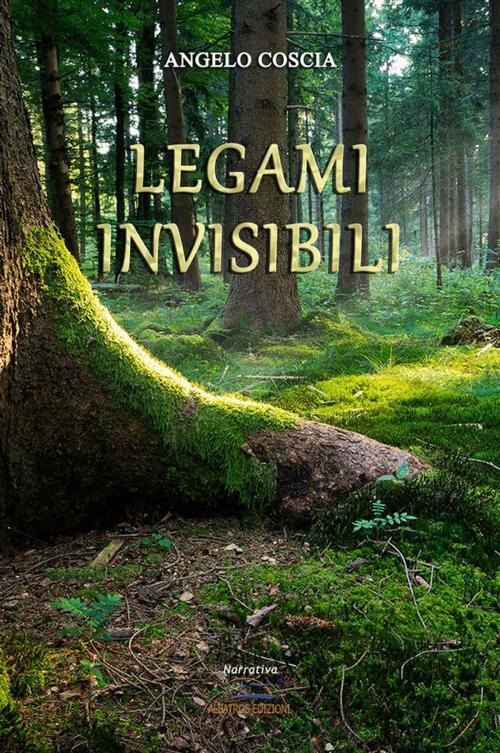 Cover of the book Legami invisibili by Angelo Coscia, Albatros Edizioni