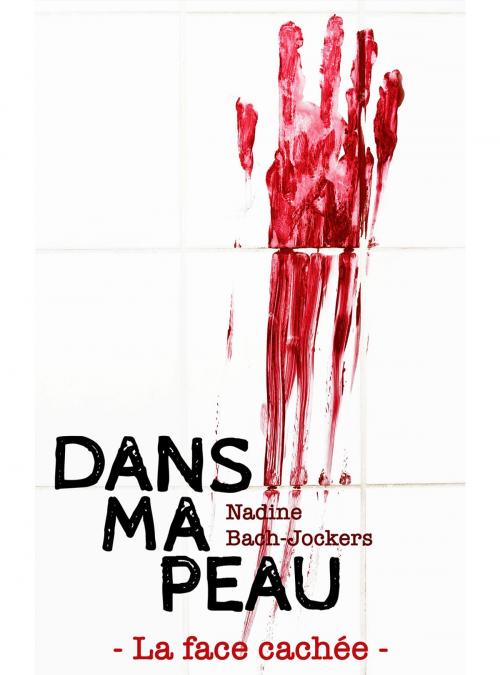 Cover of the book Dans ma peau, la face cachée by Nadine Bach-Jockers, Nadine Bach-Jockers