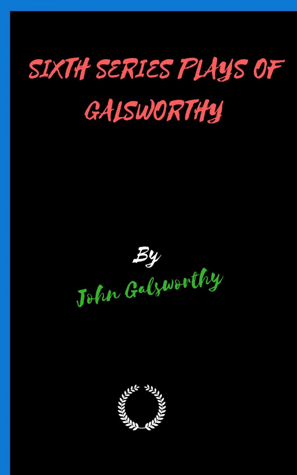 Big bigCover of SIXTH SERIES PLAYS OF GALSWORTHY