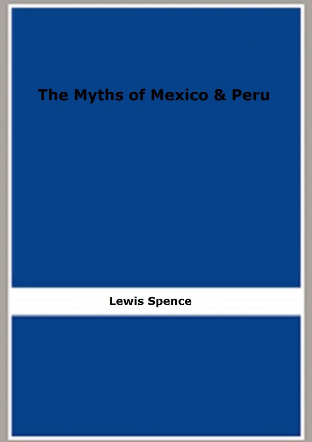 Big bigCover of The Myths of Mexico & Peru (1913) (Illustrated)