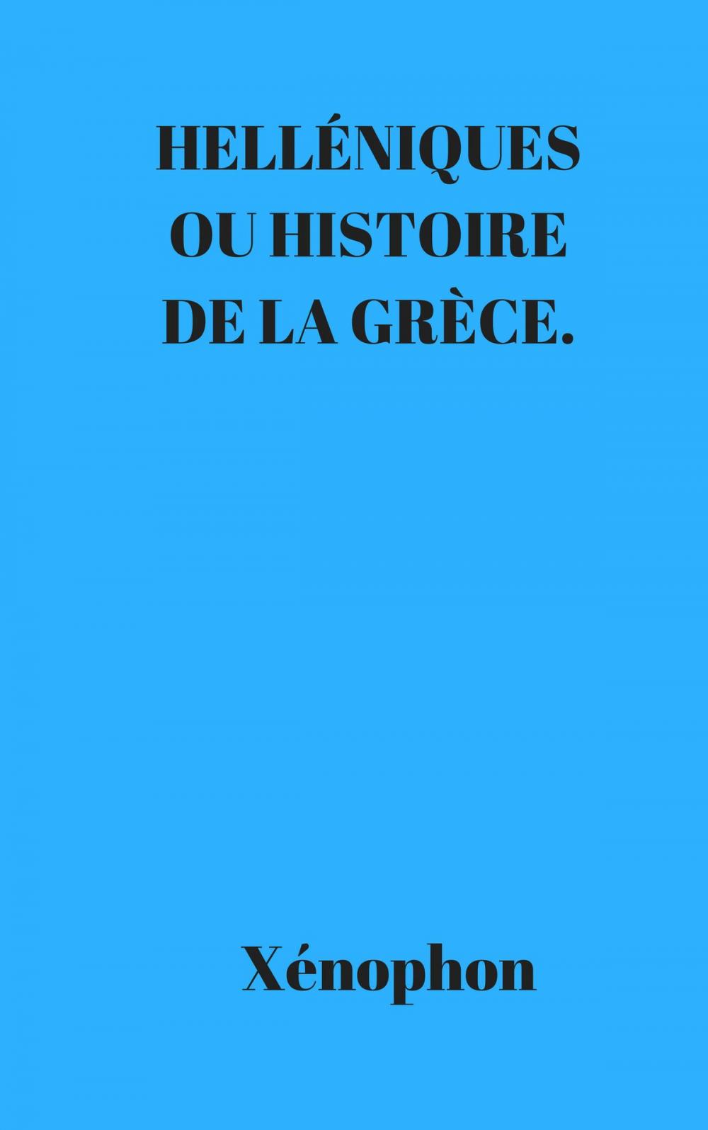 Big bigCover of HELLÉNIQUES OU HISTOIRE DE LA GRÈCE.