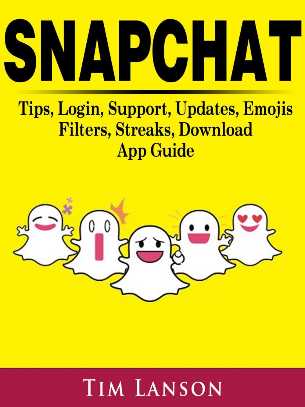 Big bigCover of Snapchat Tips, Login, Support, Updates, Emojis, Filters, Streaks, Download App Guide