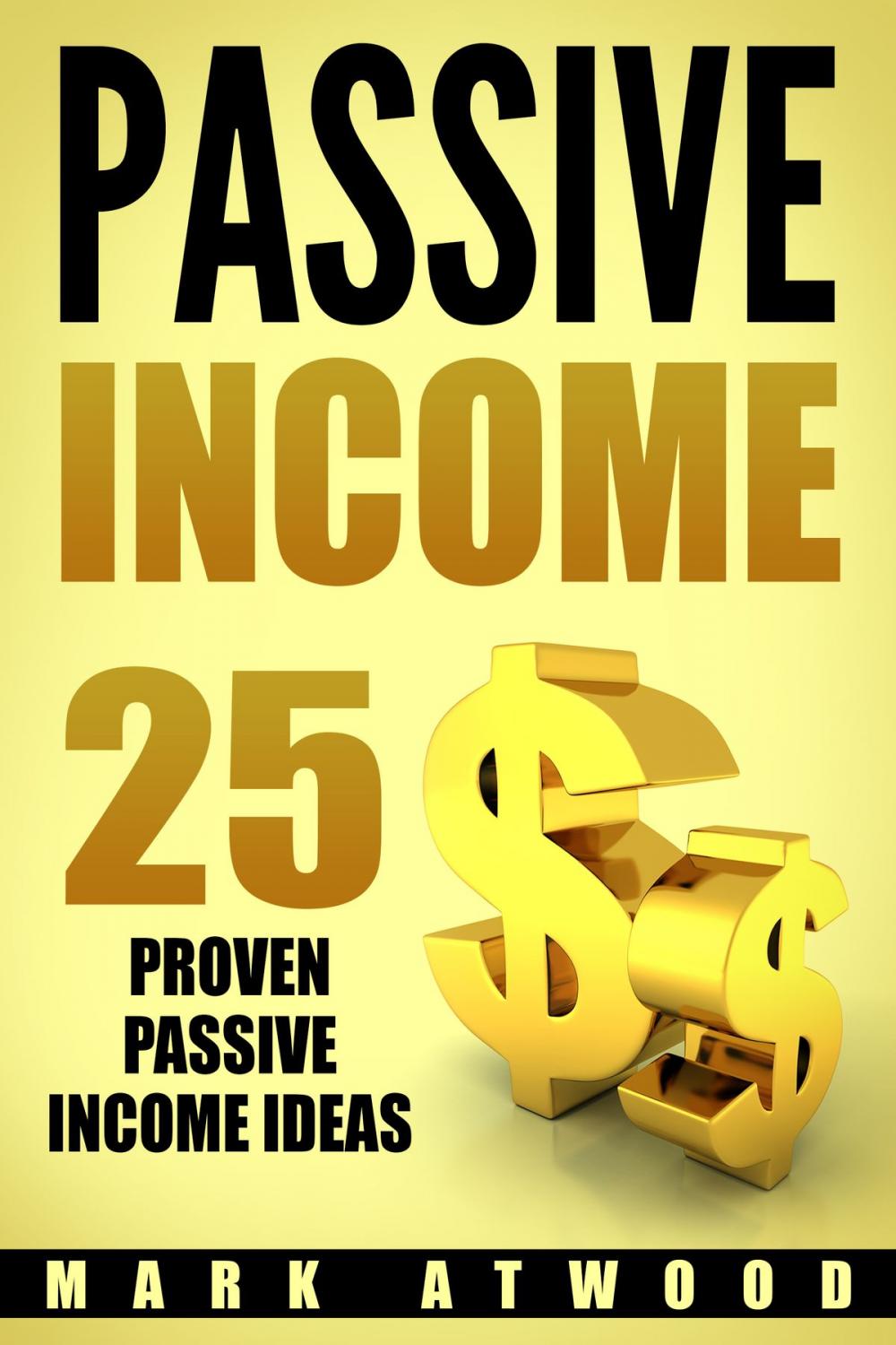 Big bigCover of PASSIVE INCOME: 25 Proven Passive Income Ideas