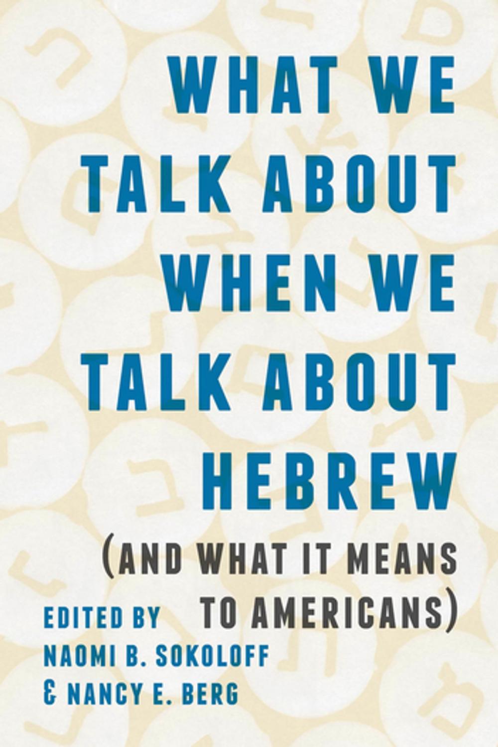 Big bigCover of What We Talk about When We Talk about Hebrew (and What It Means to Americans)