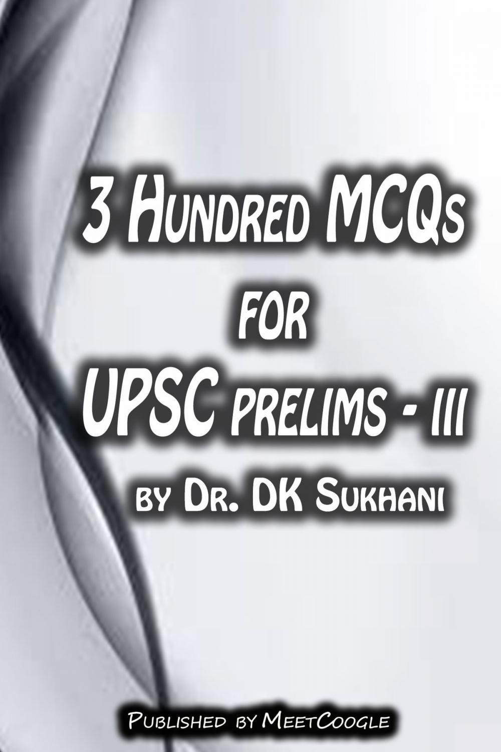 Big bigCover of 3 Hundred MCQs for UPSC Prelims: III