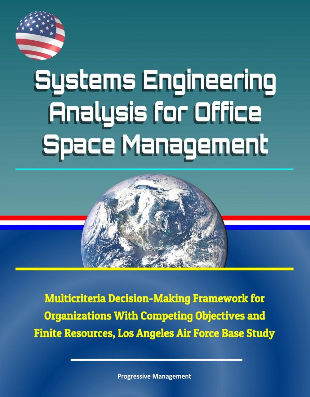 Big bigCover of Systems Engineering Analysis for Office Space Management: Multicriteria Decision-Making Framework for Organizations With Competing Objectives and Finite Resources, Los Angeles Air Force Base Study