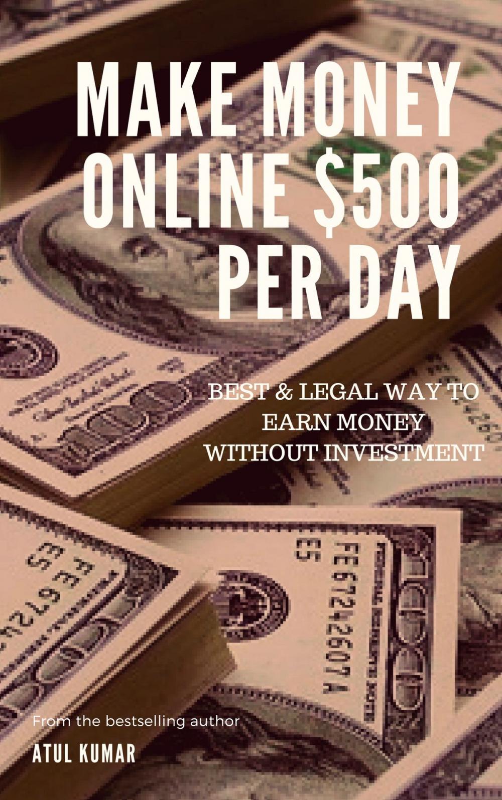 Big bigCover of Make Money Online $500 Per Day