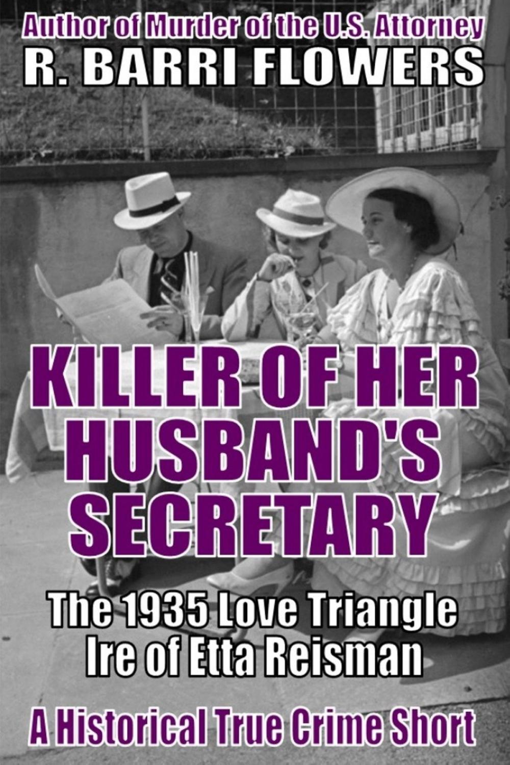 Big bigCover of Killer of Her Husband’s Secretary: The 1935 Love Triangle Ire of Etta Reisman (A Historical True Crime Short)