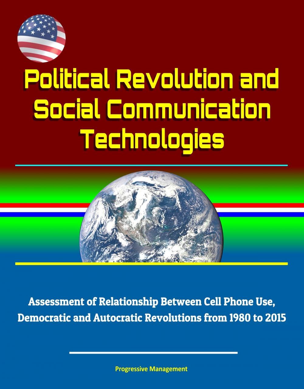 Big bigCover of Political Revolution and Social Communication Technologies: Assessment of Relationship Between Cell Phone Use, Democratic and Autocratic Revolutions from 1980 to 2015