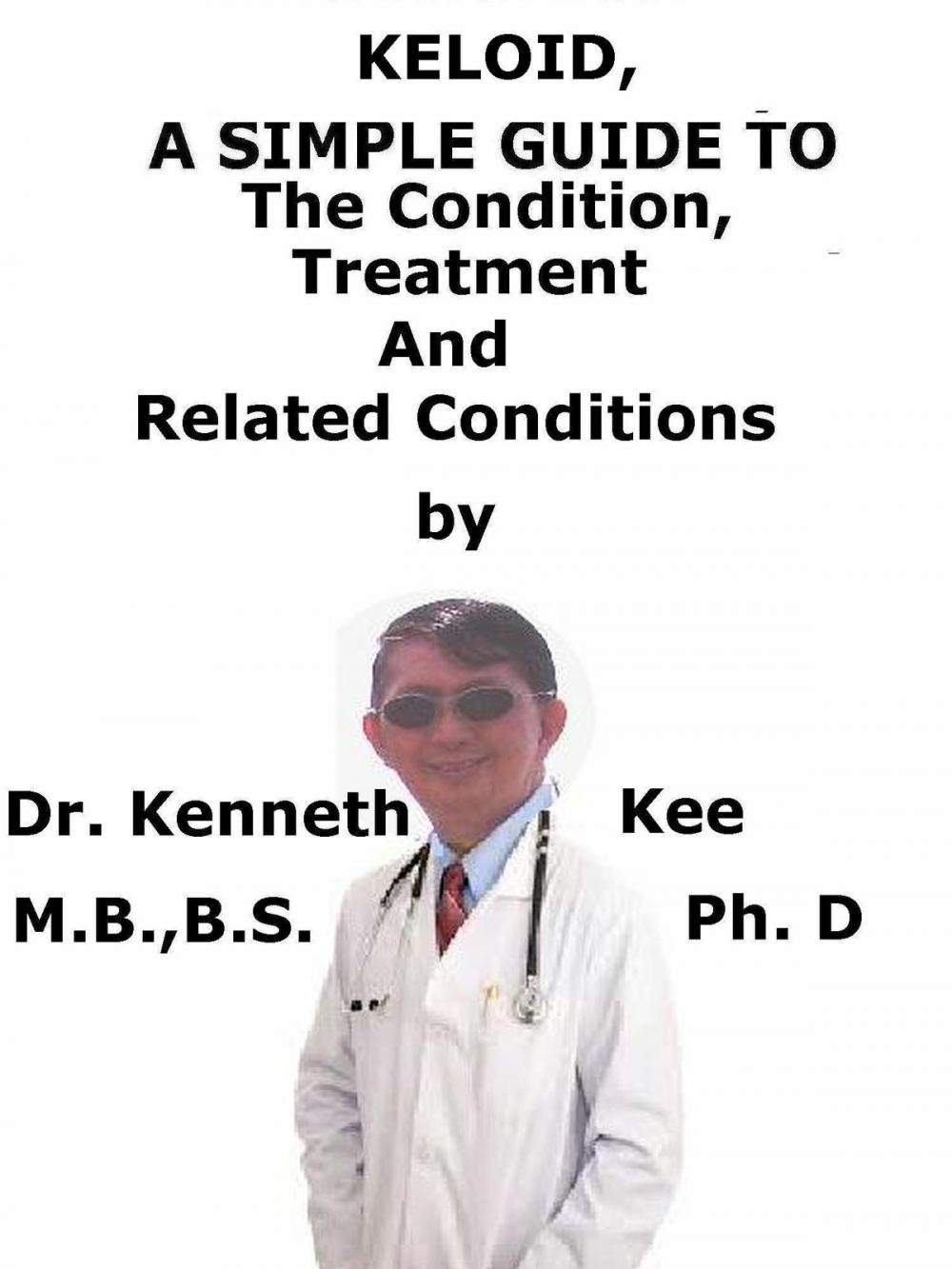 Big bigCover of Keloid, A Simple Guide to The Condition, Treatment And Related Conditions