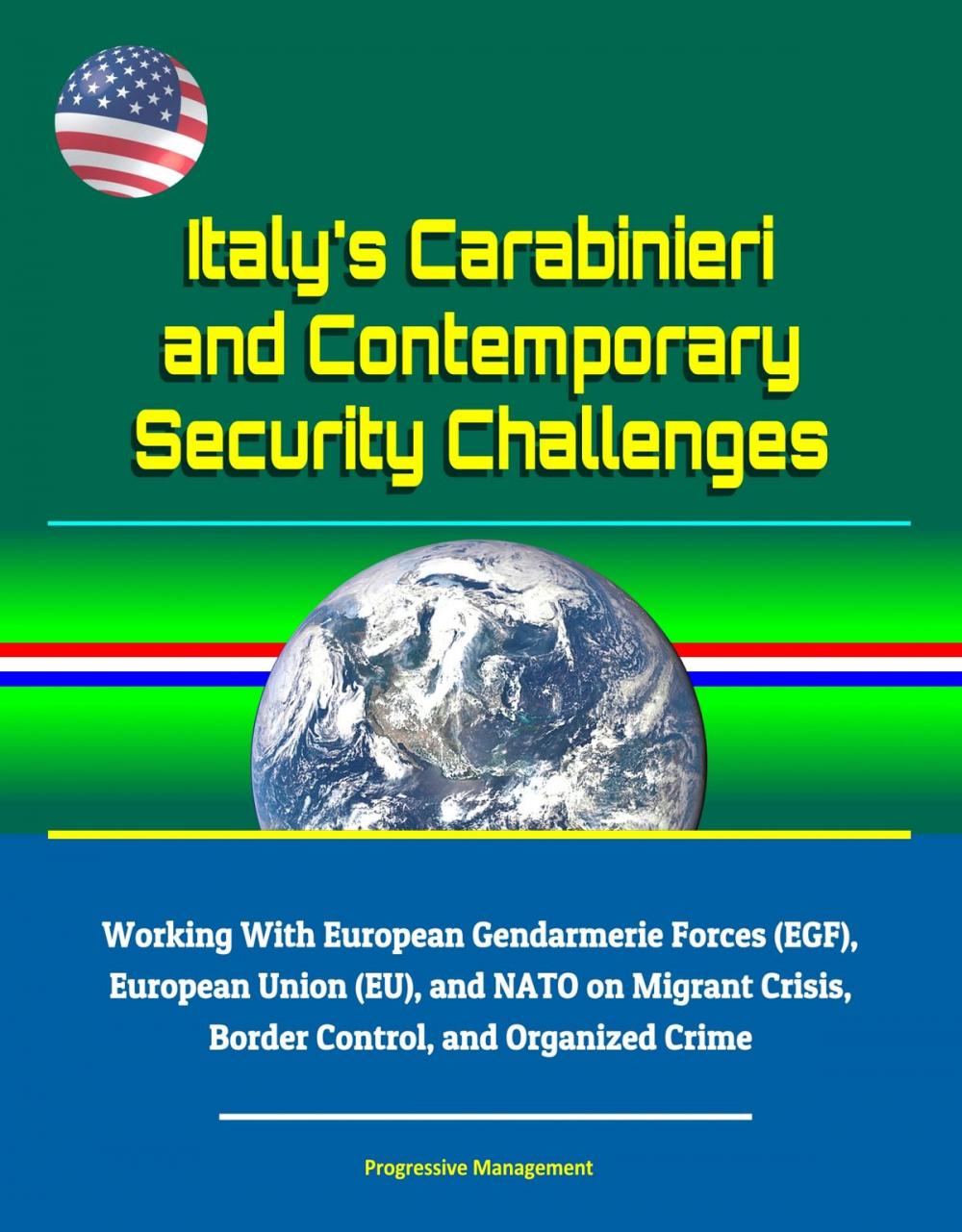 Big bigCover of Italy's Carabinieri and Contemporary Security Challenges - Working With European Gendarmerie Forces (EGF), European Union (EU), and NATO on Migrant Crisis, Border Control, and Organized Crime