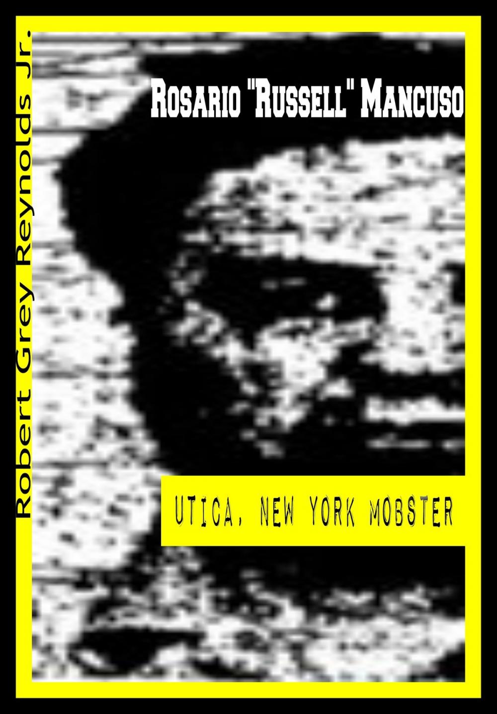 Big bigCover of Rosario "Russell" Mancuso Utica, New York Mobster