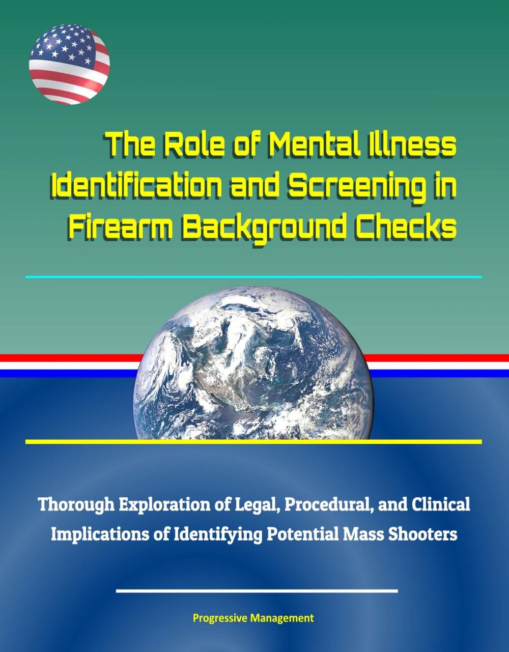 Big bigCover of The Role of Mental Illness Identification and Screening in Firearm Background Checks: Thorough Exploration of Legal, Procedural, and Clinical Implications of Identifying Potential Mass Shooters