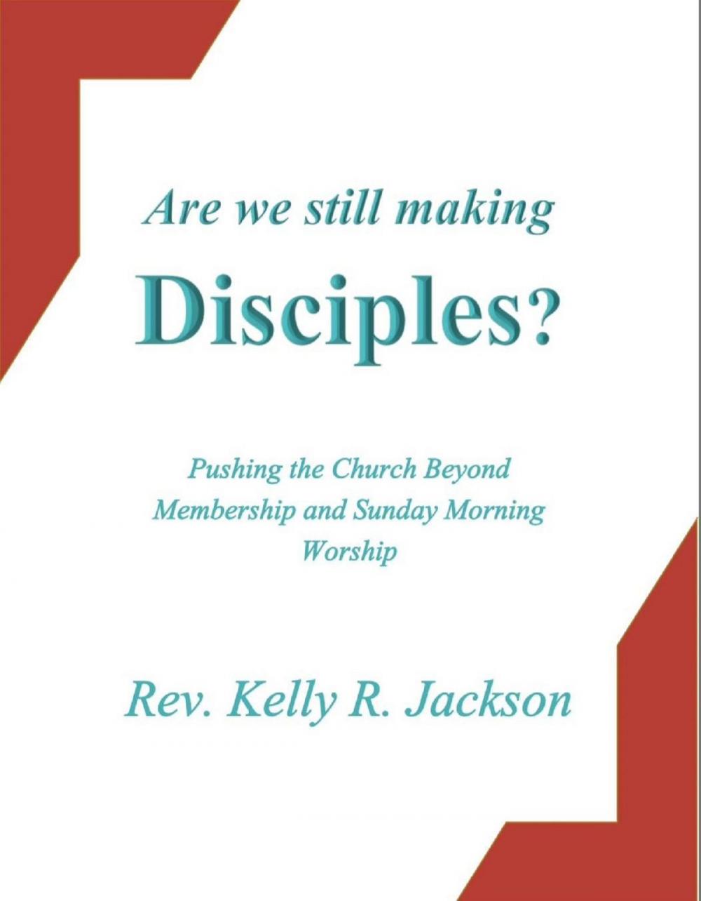 Big bigCover of Are We Still Making Disciples?: Pushing the Church Beyond Membership and Sunday Morning Worship