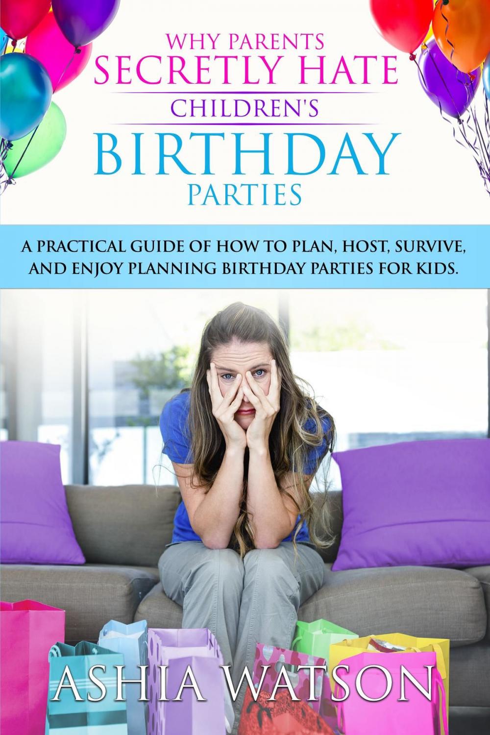 Big bigCover of Why Parents Secretly Hate Children's Birthday Parties