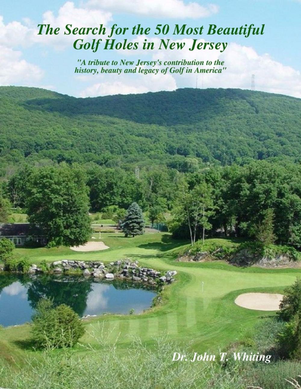 Big bigCover of The Search for the 50 Most Beautiful Golf Holes in New Jersey: A Tribute to New Jersey’s Contribution to the Beauty and Legacy of Golf in America