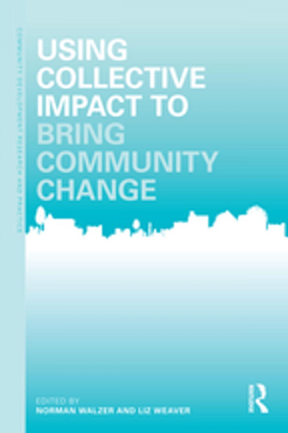 Big bigCover of Using Collective Impact to Bring Community Change