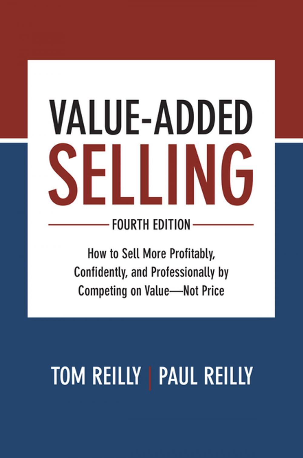 Big bigCover of Value-Added Selling, Fourth Edition: How to Sell More Profitably, Confidently, and Professionally by Competing on Value—Not Price