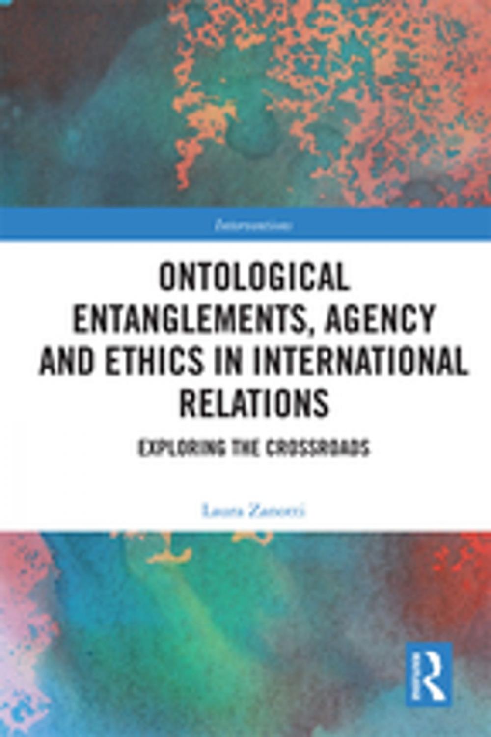 Big bigCover of Ontological Entanglements, Agency and Ethics in International Relations