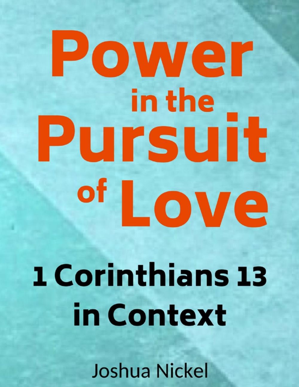 Big bigCover of Power in the Pursuit of Love – 1 Corinthians 13 in Context