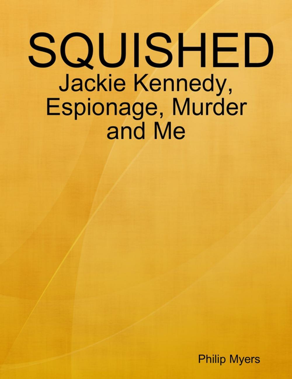 Big bigCover of Squished: Jackie Kennedy, Espionage, Murder and Me