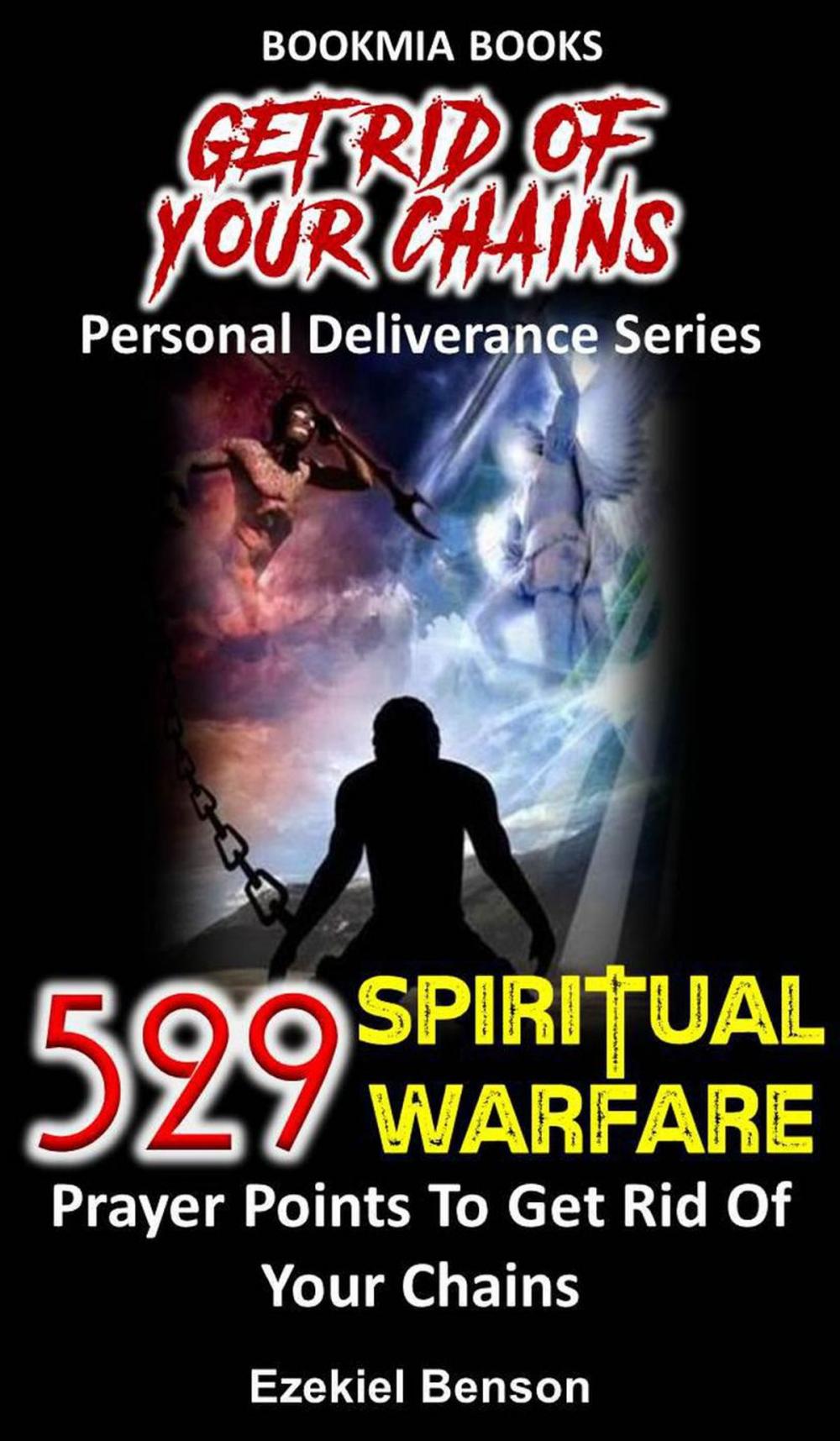 Big bigCover of Get Rid Of Your Chains Personal Deliverance Series: 529 Spiritual Warfare Prayers Points To Get Rid Of Your Chains