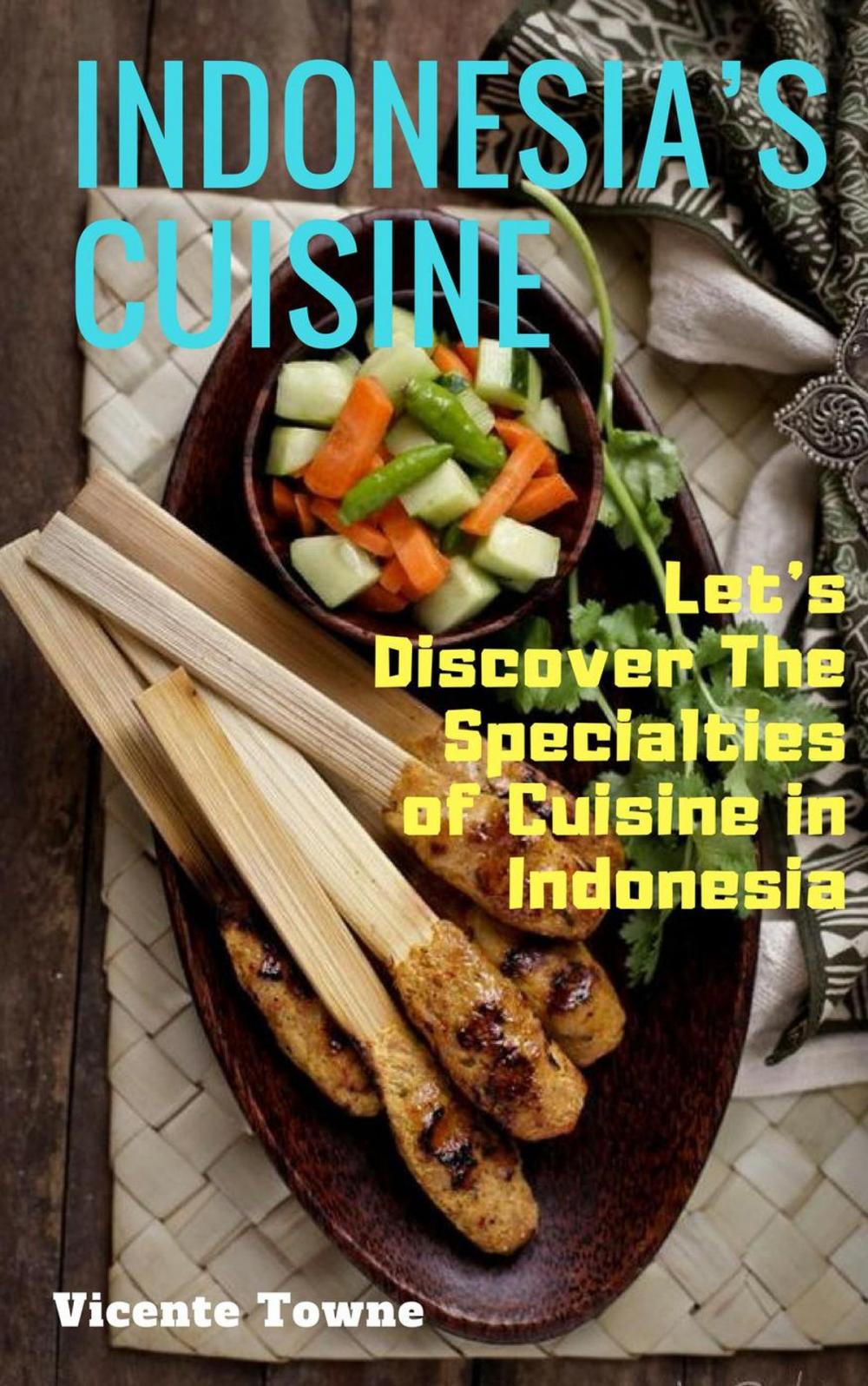 Big bigCover of Indonesia’s Cuisine Let’s Discover The Specialties of Cuisine in Indonesia